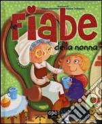 Le fiabe della nonna. Ediz. illustrata