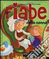 Le fiabe della nonna. Ediz. illustrata libro