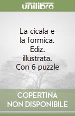 La cicala e la formica. Ediz. illustrata. Con 6 puzzle libro