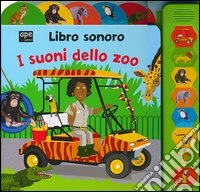 I suoni dello zoo. Libro sonoro. Ediz. illustrata libro
