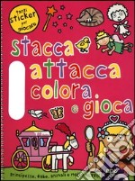 Principesse, fiabe, animali e molto altro. Stacca, attacca, colora e gioca. Con adesivi. Ediz. illustrata libro