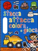 Pirati, dinosauri, cantieri e tanto altro. Stacca, attacca, colora e gioca. Con adesivi. Ediz. illustrata libro