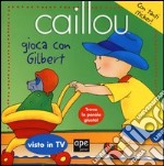 Caillou gioca con Gilbert. Con adesivi libro