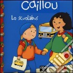 Caillou. Lo scuolabus libro