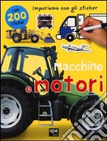 Macchine e motori. Impariamo con gli sticker. Ediz. illustrata libro