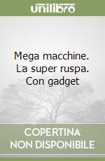 Mega macchine. La super ruspa. Con gadget