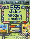 Macchine e motori. 555 sticker. Con adesivi. Ediz. illustrata libro