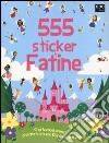 Fatine. 555 sticker. Con adesivi. Ediz. illustrata libro