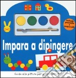 Impara a dipingere. Guida alla pittura per piccoli artisti. Con gadget libro