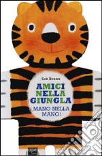 Amici nella giungla. Mano nella mano! Ediz. illustrata libro