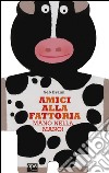 Amici alla fattoria. Mano nella mano! Ediz. illustrata libro