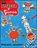 Pirati, mostri e robot. Attacca e gioca. Con adesivi. Ediz. illustrata libro