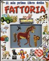 Il mio primo libro della fattoria. Ediz. illustrata libro