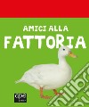 Gli amici della fattoria. Libro sonoro. Ediz. illustrata libro