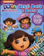 Vesti Dora e Boots. Dora l'esploratrice. Ediz. illustrata libro