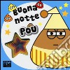 Buona notte Pou. Ediz. illustrata libro