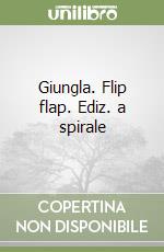 Giungla. Flip flap. Ediz. a spirale libro