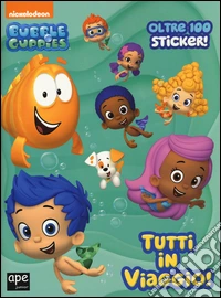 Tutti in viaggio. Bubble guppies. Con adesivi. Ediz. illustrata libro