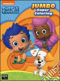 Jumbo super coloring. Bubble guppies. Ediz. illustrata libro