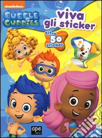 Viva gli sticker. Bubble guppies. Ediz. illustrata libro