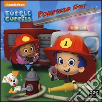 Gil pompiere. Bubble guppies. Ediz. illustrata libro