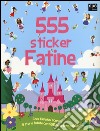 Fatine. 555 sticker. Con adesivi. Ediz. illustrata libro