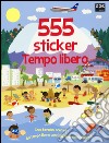 Tempo libero. 555 sticker. Con adesivi. Ediz. illustrata libro