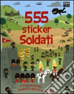 Soldati. 555 sticker. Con adesivi. Ediz. illustrata libro