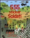 Soldati. 555 sticker. Con adesivi. Ediz. illustrata libro