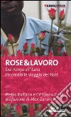 Rose & lavoro. Dal Kenya all'Italia l'incredibile viaggio dei fiori libro