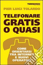 Telefonare gratis o quasi. Come orientarsi tra Internet e nuovi operatori