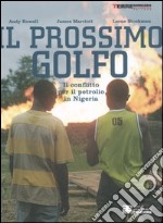 Il prossimo Golfo. Il conflitto per il petrolio in Nigeria libro