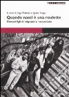 Quando nasci è una roulette. Giovani figli di migranti si raccontano libro