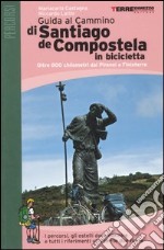 Guida al cammino di Santiago de Compostela in bicicletta. Oltre 800 chilometri a piedi da Roncisvalle a Finisterre libro