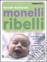 Monelli ribelli. Asili, librerie, teatri, piccolo usato, vacanze: gli indirizzi per crescere bene, giocare e sopravvivere a Milano libro