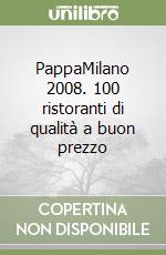 PappaMilano 2008. 100 ristoranti di qualità a buon prezzo libro