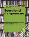 Esordienti da spennare. Come pubblicare il primo libro e difendersi dagli editori a pagamento libro