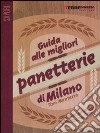 Guida alle migliori panetterie di Milano libro di Mantarro Tino