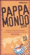 Pappamondo 2008. Guida ai ristoranti stranieri e ai negozi di alimentari etnici di Milano libro