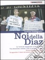 Noi della Diaz. La «notte dei manganelli» al G8 di Genova. Una democrazia umiliata. Tutte le verità sui processi libro