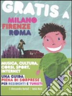 Gratis a Milano, Firenze, Roma. Musica, cultura, corsi, sport, internet. Una guida piena di sorprese per residenti e turisti