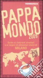 Pappamondo 2009. Guida ai ristoranti stranieri e ai negozi di alimentari etnici di Milano libro