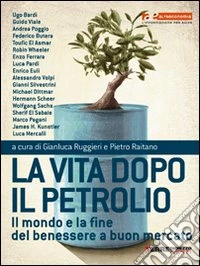 La vita dopo il petrolio. Il mondo e la fine dell'energia a buon mercato libro