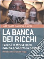 La banca dei ricchi. Perché la World Bank non ha sconfitto la povertà libro