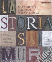 La storia sui muri. Alla scoperta di Milano targa per targa. Ediz. illustrata libro