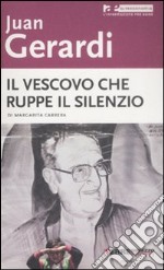 Juan Gerardi. Il vescovo che ruppe il silenzio libro