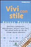 Vivi con stile. Caloriferi e condizionatori, elettrodomestici, detersivi, tempo libero: 160 consigli pratici per una vita a basso impatto ambientale libro di Poggio Andrea