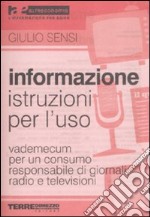 Informazione, istruzioni per l'uso. Vademecum per un consumo responsabile di giornali, radio e televisioni