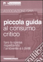 Piccola guida al consumo critico. Fare la spesa rispettando l'ambiente e i diritti libro