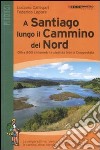 A Santiago lungo il cammino del Nord. Oltre 800 chilometri a piedi da Irún a Compostela libro